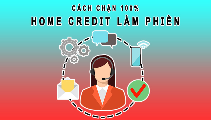 cach-chan-home-credit-goi-dien-doi-no-lam-phien