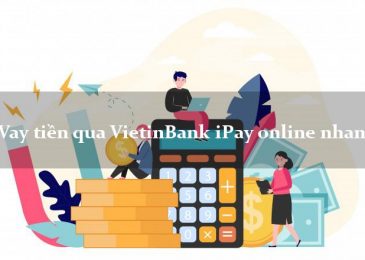 Cách vay tiền online trên VietinBank iPay 2022